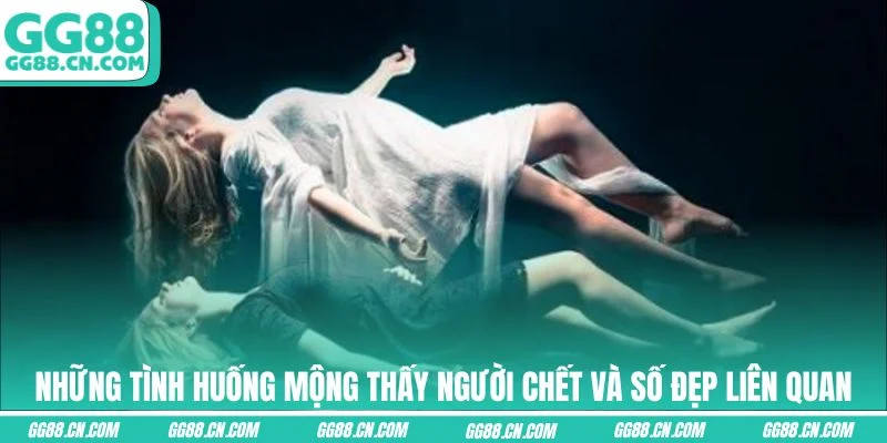 Những tình huống mộng thấy người chết và số đẹp liên quan
