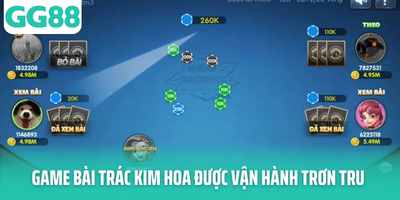 Game bài Trác Kim Hoa được vận hành trơn tru