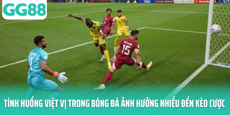 Tình huống việt vị trong bóng đá ảnh hưởng nhiều đến kèo cược