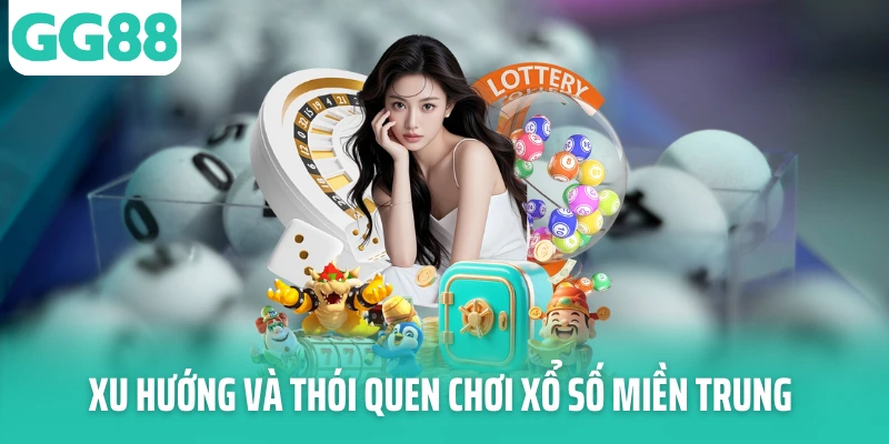Xu hướng và thói quen chơi xổ số miền Trung